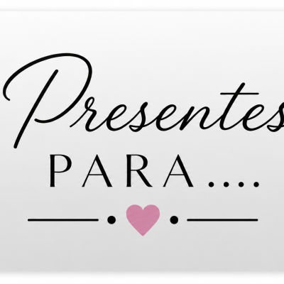 Placa branca com texto Presentes PARA.... e coração rosa