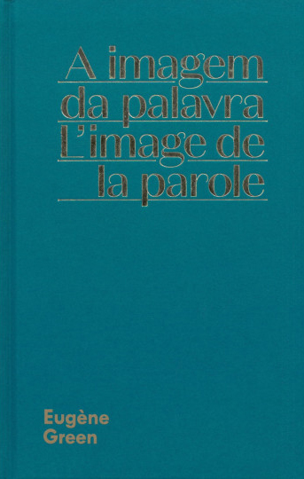 Eugène Green: A Imagem da Palavra Eugène Green: A Imagem da Palavra