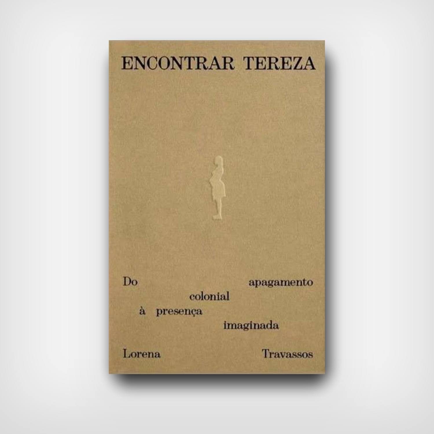 Encontrar Tereza - Do apagamento colonial à presença imaginada Encontrar Tereza - Do apagamento colonial à presença imaginada