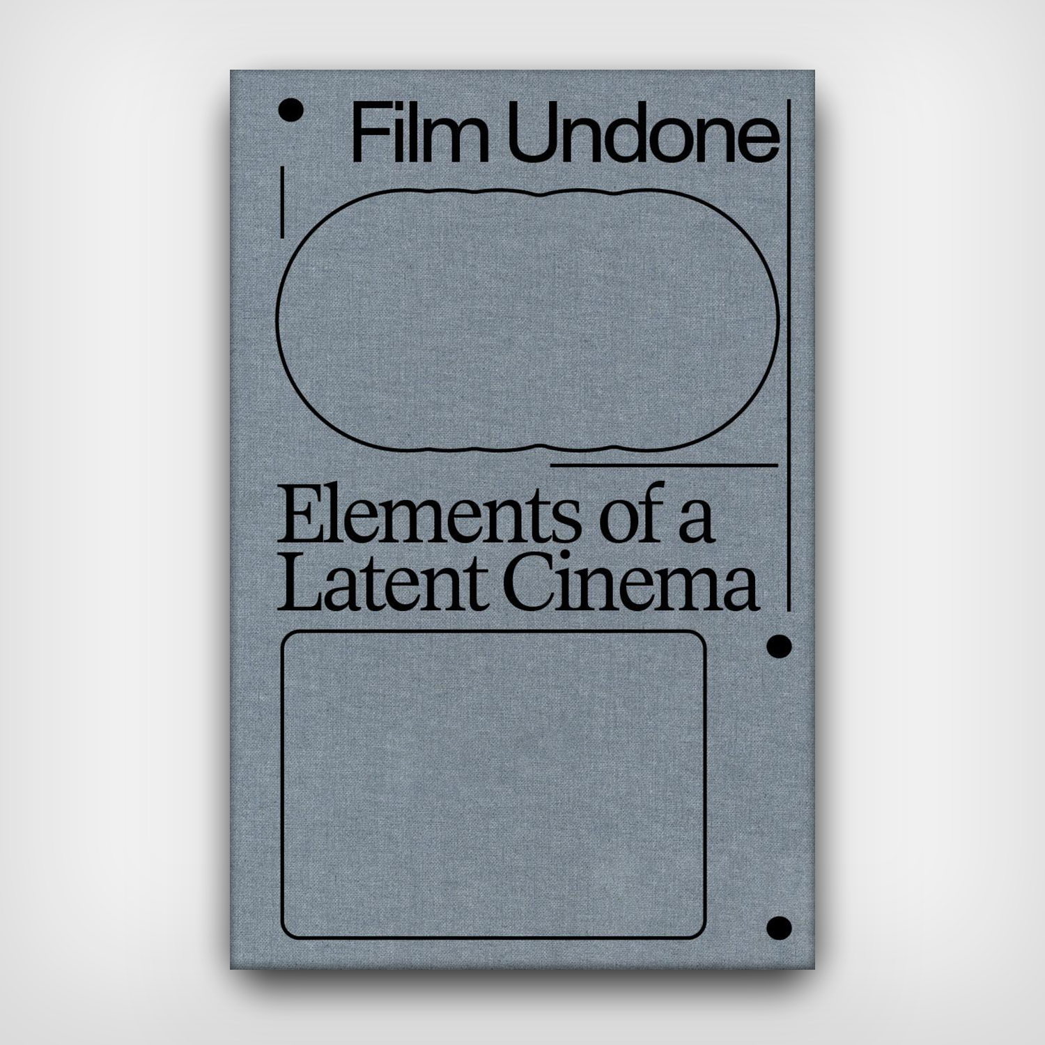 Film Undone: Elements of a Latent Cinema Film Undone: Elements of a Latent Cinema