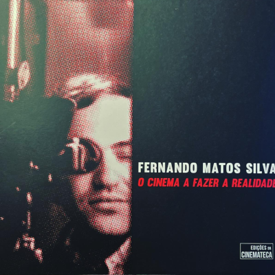 Fernando Matos Silva: O Cinema A Fazer A Realidade