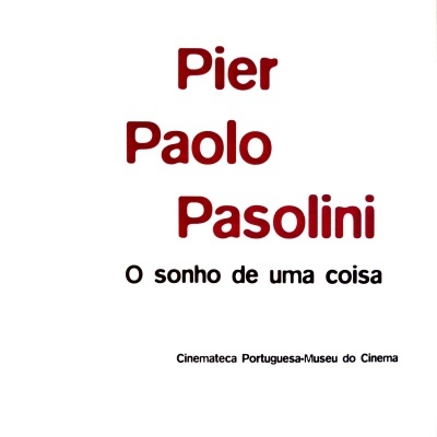 Pier Paolo Pasolini: O Sonho de Uma Coisa