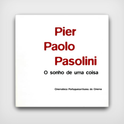 Pier Paolo Pasolini: O Sonho de Uma Coisa