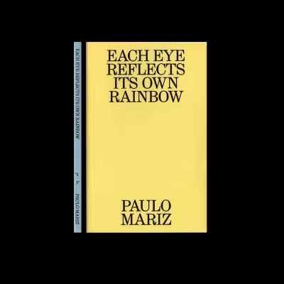 Each Eye Reflects Its Own Rainbow – Paulo Mariz