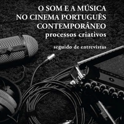 O Som e a Música no Cinema Português Contemporâneo: processos criativos