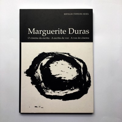 Marguerite Duras. O cinema da escrita | A escrita da voz | A voz do cinema.