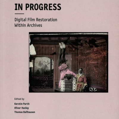 Work|s in Progress Digital Film Restration Within Archives