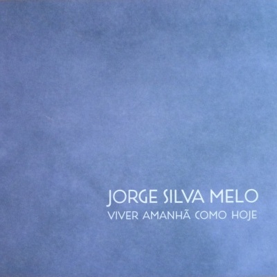 Jorge Silva Melo: Viver Amanhã Como Hoje