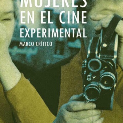 Mujeres en el Cine Experimental. Marco Crítico.