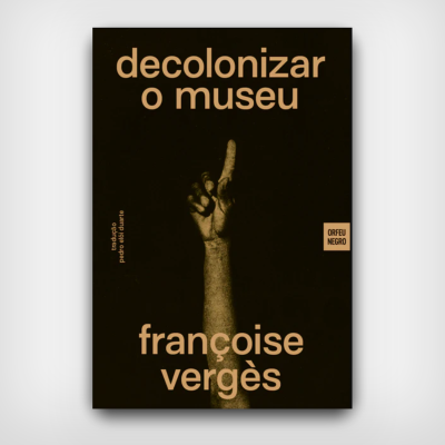 Decolonizar o Museu - Programa de Desordem Absoluta