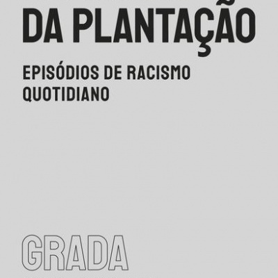 Memórias da Plantação Episódios de Racismo Quotidiano