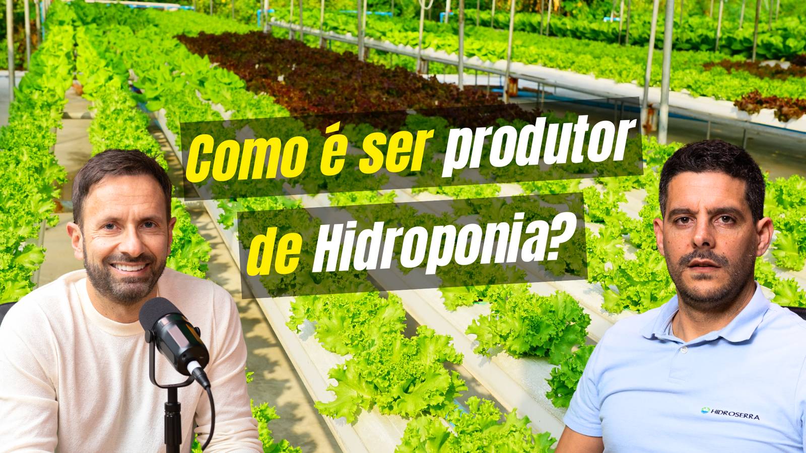 Como é ser produtor de hidroponia em Portugal? | Hydro Talks Ep. 2 Duas pessoas em estufa hidropónica com alfaces, texto sobreposto sobre hidroponia.