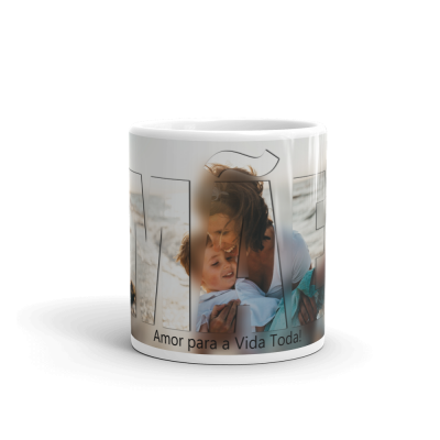 Caneca branca com foto de mulher e criança e texto 'Amor para a Vida Toda!'