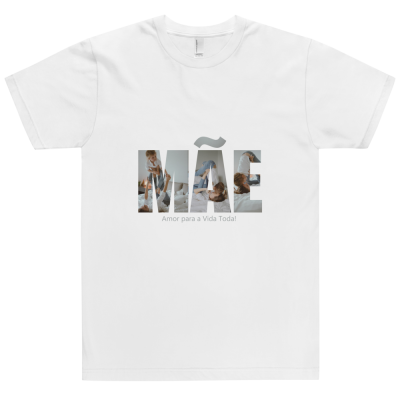 T-shirt branca com a palavra MÃE estampada e texto 'Amor para a Vida Toda!'