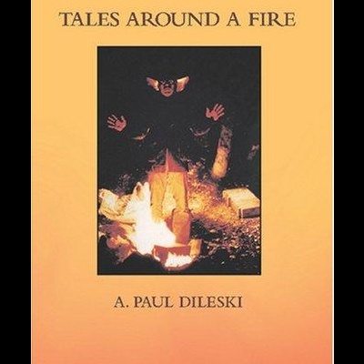 Capa de livro com título TALES AROUND A FIRE e autor A. PAUL DILESKI sobre imagem de pessoa junto a fogueira.