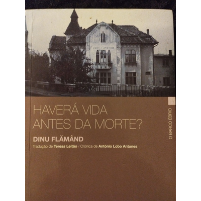 Capa de livro com fotografia preto e branco de casa antiga e texto HAVERÁ VIDA ANTES DA MORTE? de Dinu Flâmând