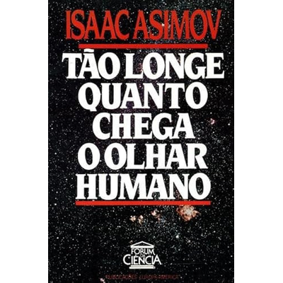 Capa do livro Tão Longe Quanto Chega o Olhar Humano de Isaac Asimov com fundo estrelado e texto em branco e vermelho