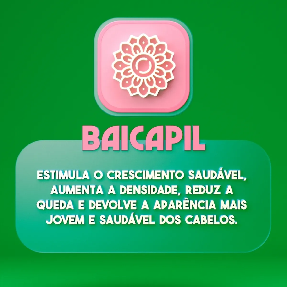 Texto BAICAPIL com frase sobre crescimento saudável do cabelo e ícone floral rosa e branco em fundo verde