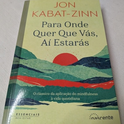 Capa do livro Para Onde Quer Que Vás, Aí Estarás de Jon Kabat-Zinn