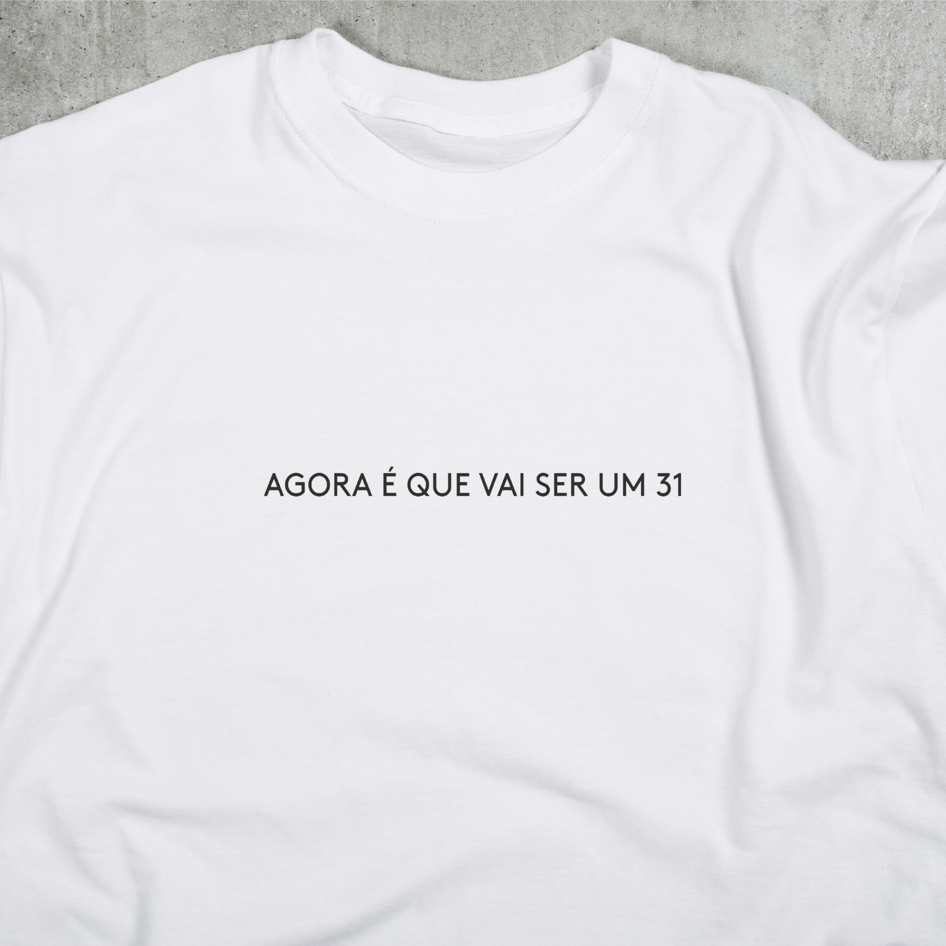 T-shirt “Agora é que vai ser um 31” T-shirt branca com texto preto 'AGORA É QUE VAI SER UM 31'