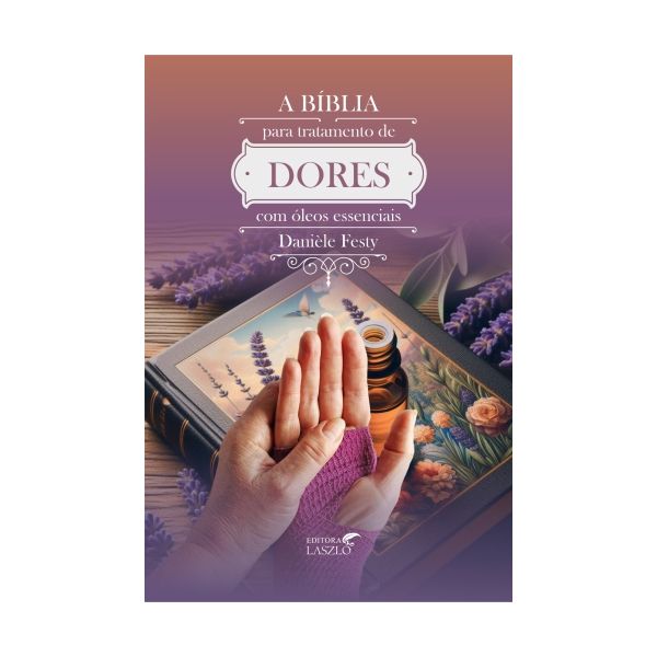 A biblia para o tratamento de dores com óleos essenciais Capa de livro sobre tratamentos com óleos essenciais para dores