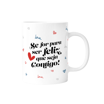 Caneca Se for para ser feliz, que seja contigo!