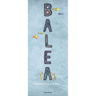 Capa de livro azul com título BALEA em letras pretas com peixes coloridos, autores FERNÁNDEZ & GONZÁLEZ e editora kalandraka.