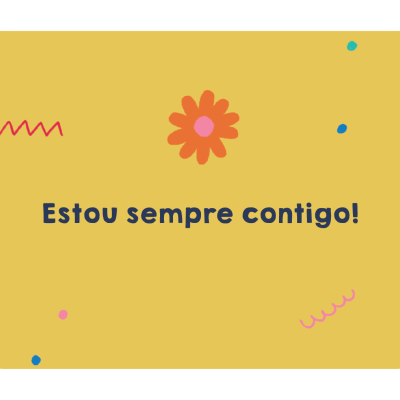 Cartão amarelo com a frase Estou sempre contigo! e uma flor laranja