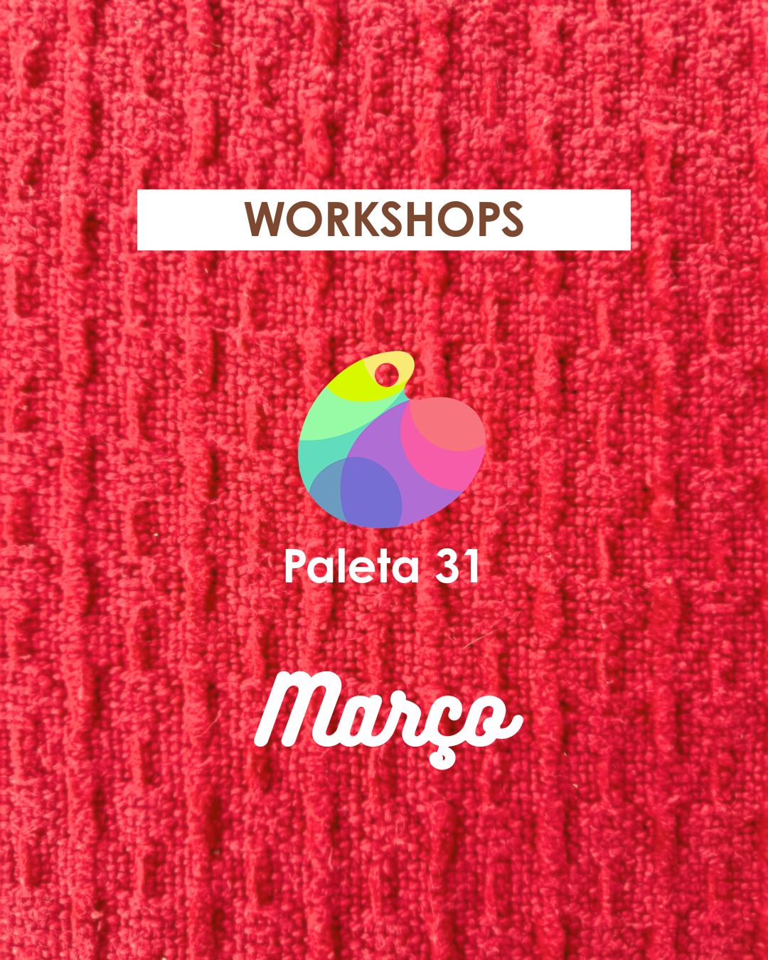 Workshops Março 2026 Fundo vermelho com textura e texto WORKSHOPS Paleta 31 Março e logo colorido