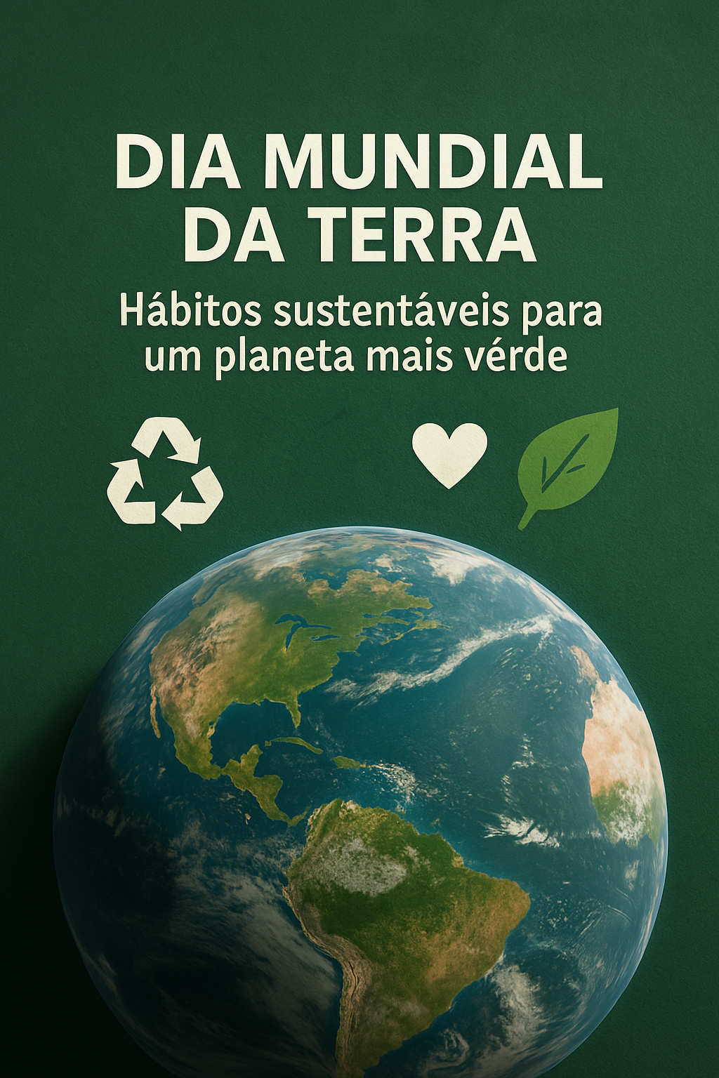 Imagem com texto de Dia Mundial da Terra e ícones de sustentabilidade sobre fundo verde, com imagem da Terra visível.