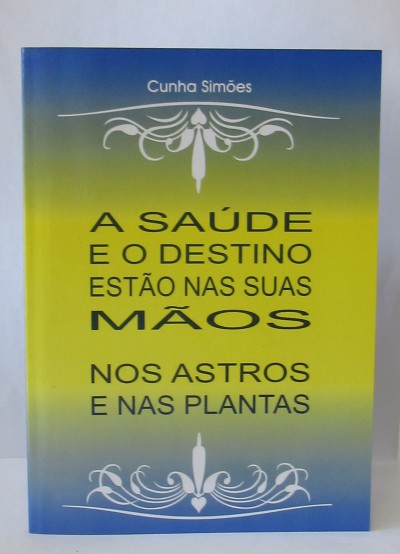 Capa de livro azul, verde e amarelo intitulado 'A SAÚDE E O DESTINO ESTÃO NAS SUAS MÃOS NOS ASTROS E NAS PLANTAS'.