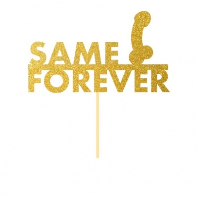 Topo de bolo dourado com o texto 'SAME FOREVER'