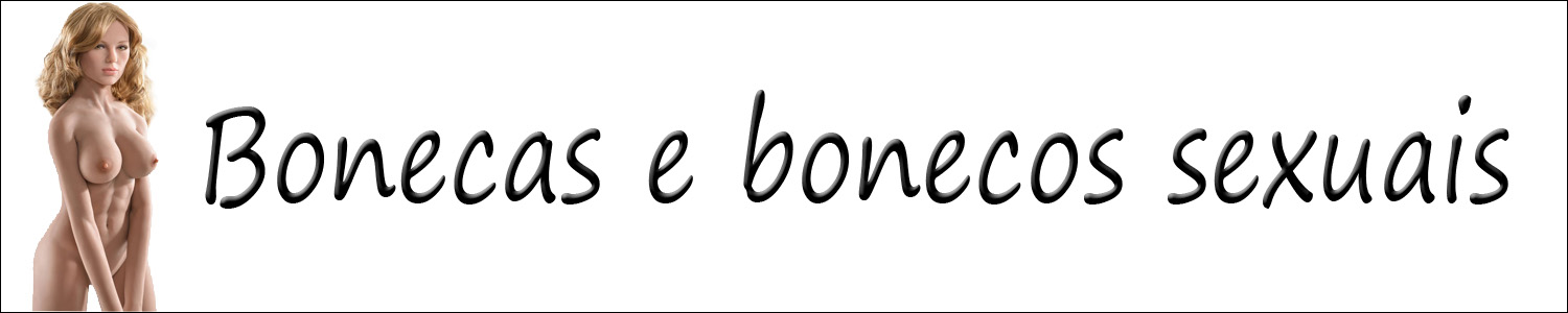 Sexdolls ou bonecos e bonecas sexuais s&atilde;o o substituto mais perfeito do parceiro ou parceira sexual.