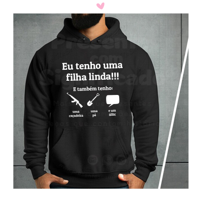 Sweatshirt preta com texto branco 'Eu tenho uma filha linda!!! E também tenho: uma caçadeira, uma pá e um alibi'