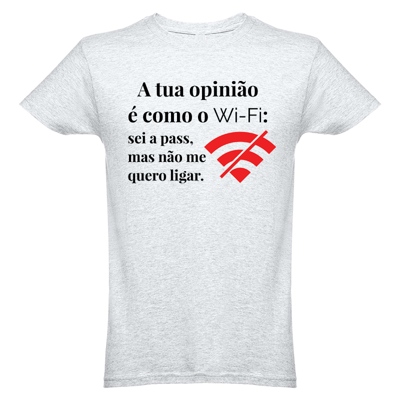 A tua opinião é como o Wi-Fi: sei a pass, mas não me quero ligar. T-shirt cinzenta com frase e símbolo Wi-Fi riscado