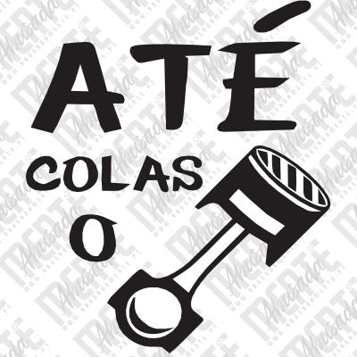 Texto grande ATÉ COLAS O com desenho de pistão de motor preto e branco.