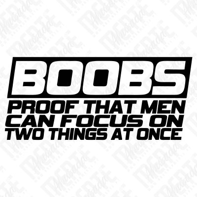 Texto preto em fundo branco com a frase BOOBS PROOF THAT MEN CAN FOCUS ON TWO THINGS AT ONCE em fonte negrito.