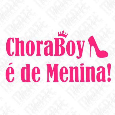 Texto rosa ChoraBoy é de Menina! com coroa e sapato de salto alto sobre fundo branco