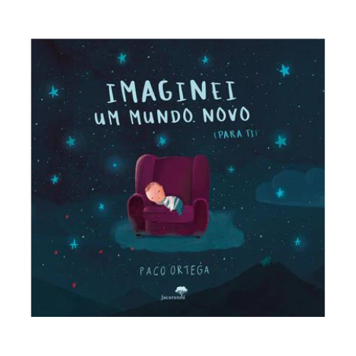 Imaginei Um Mundo Novo (Para Ti) | Jacarandá Capa de livro com poltrona roxa, bebé adormecido e texto em branco sobre fundo estrelado