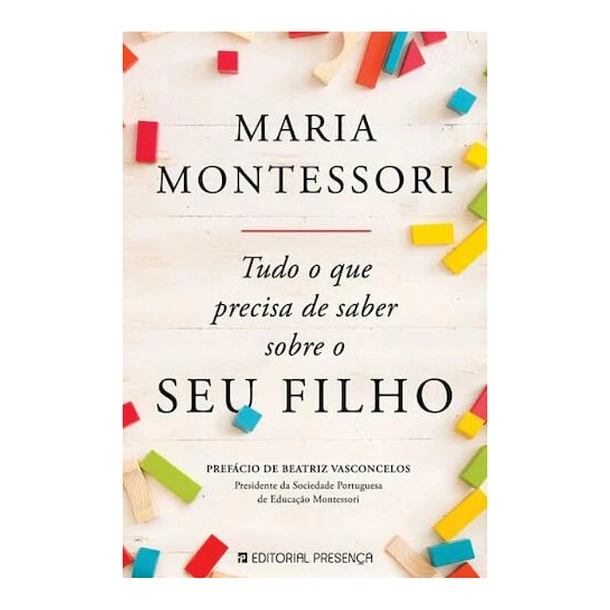Maria Montessori - Tudo o que precisa de saber sobre o seu filho | Presença Capa de livro branca com pedaços coloridos de madeira e texto