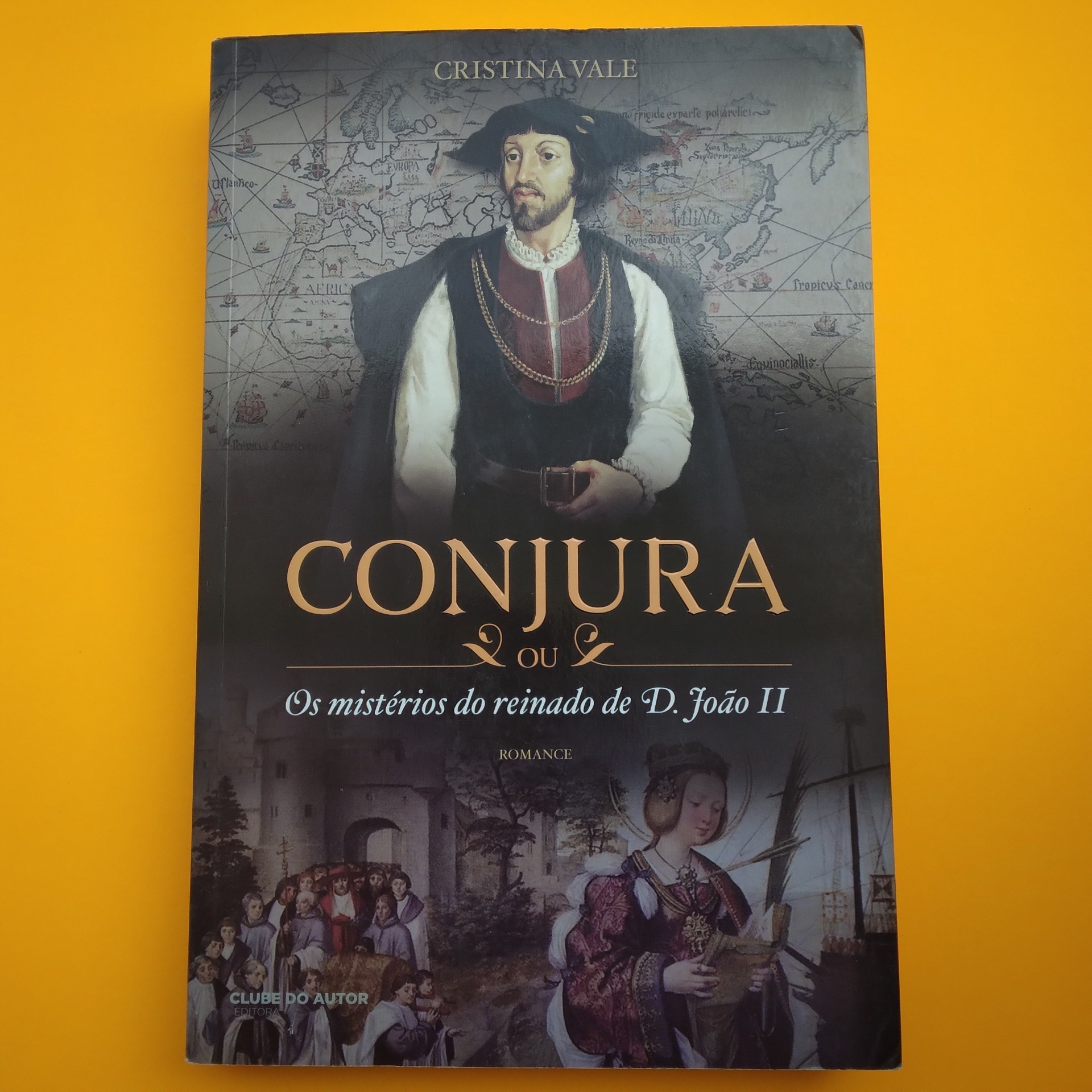 Conjura, de Cristina Vale Capa do livro 'Conjura ou Os mistérios do reinado de D. João II' com arte histórica e mapa em fundo amarelo