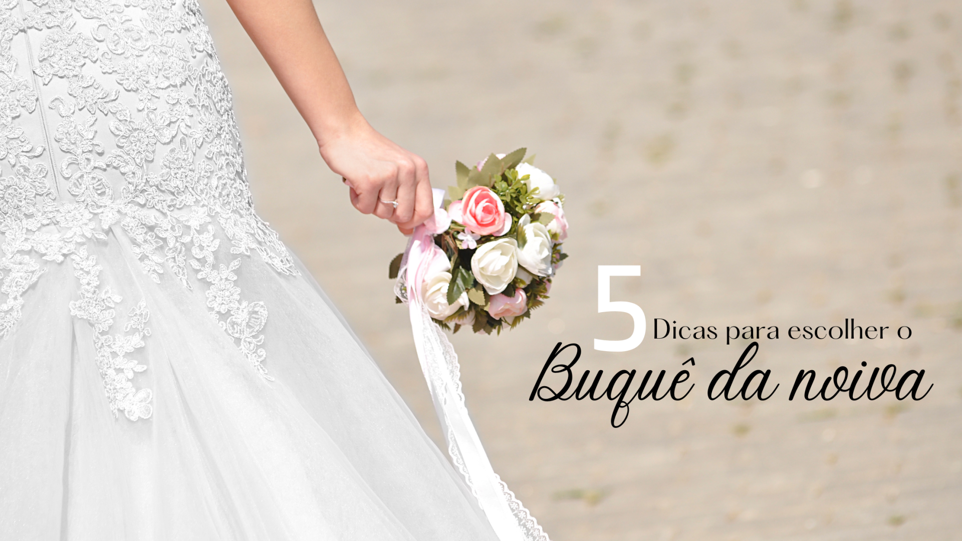 Mulher com vestido de noiva branco segurando um buquê de flores, texto sobre dicas para escolher o buquê
