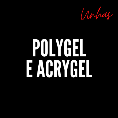 Texto em fundo preto: POLYGEL E ACRYGEL, com palavra Unhas em vermelho no canto superior direito