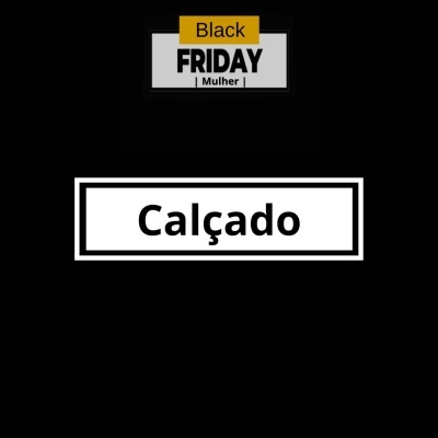 Texto promocional Black Friday Mulher e Calçado em fundo negro