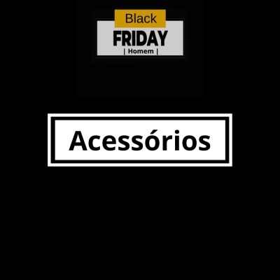 Texto promocional Black Friday Homem e Acessórios em fundo preto