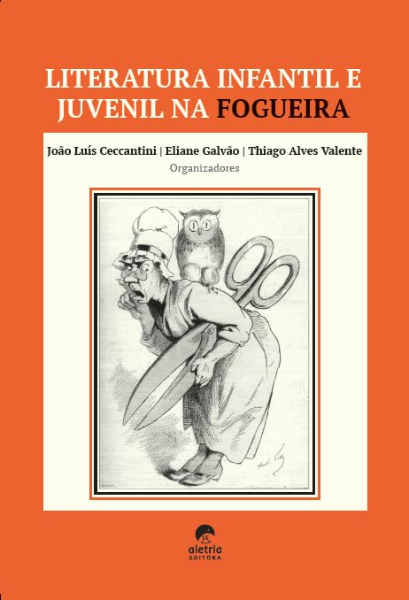 Literatura Infantil e Juvenil na Fogueira Capa de livro laranja com título, organizadores e ilustração de senhora com coruja e tesoura gigante