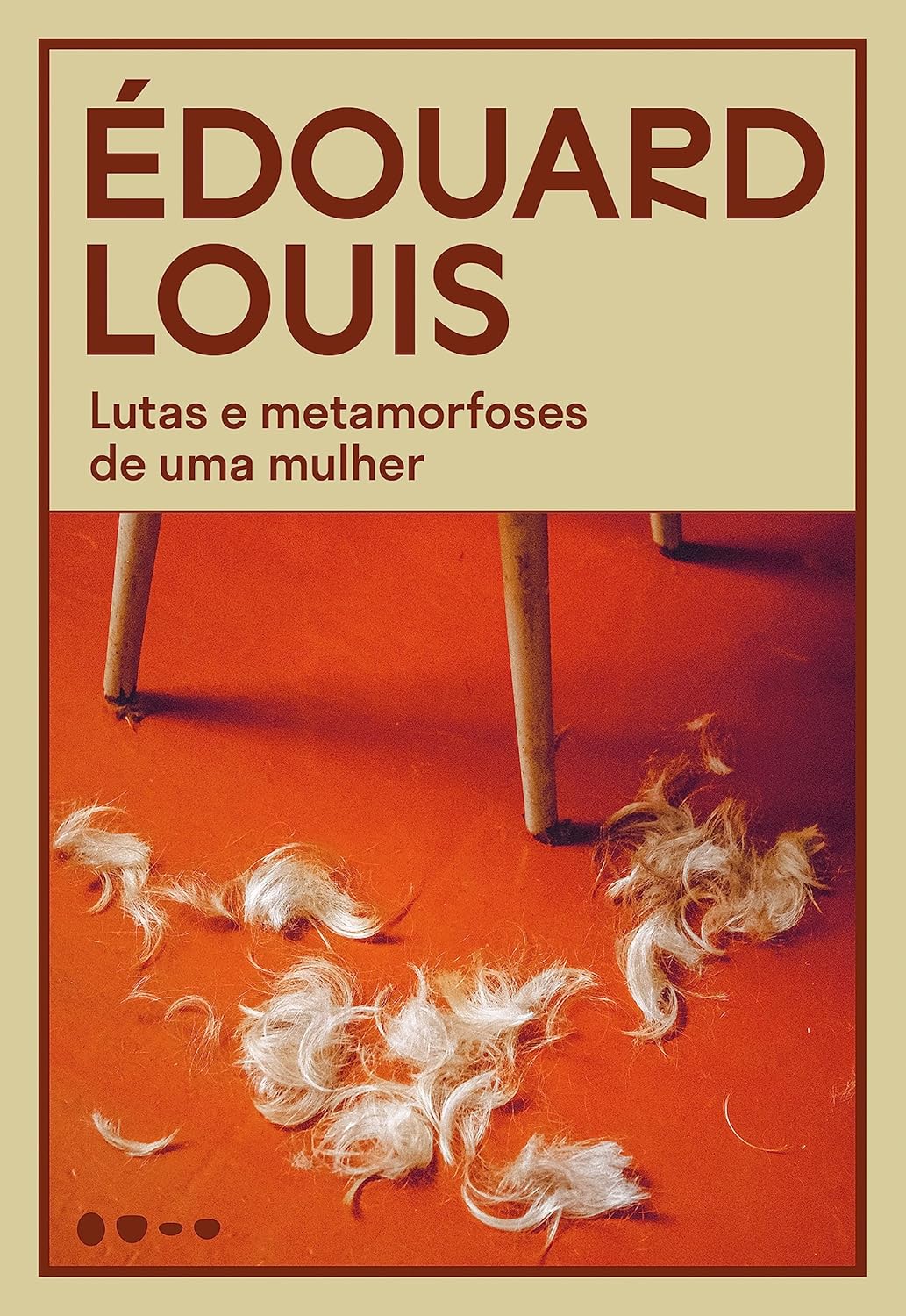 Lutas e metamorfoses de uma mulher Capa do livro ÉDOUARD LOUIS - Lutas e metamorfoses de uma mulher com imagem de pernas de cadeira e cabelos no chão.