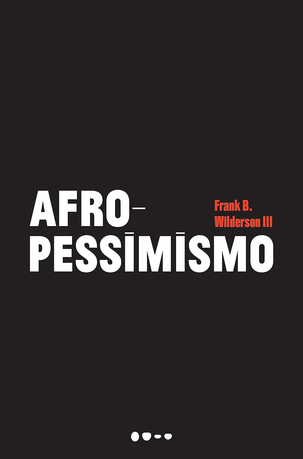 Afropessimismo Capa de livro preta com título Afro-Pessimismo em branco e nome do autor Frank B. Wilderson III em vermelho