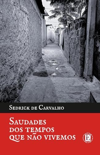 Saudades dos Tempos Que Não Vivemos Capa de livro com fotografia a preto e branco de uma ruela e texto em vermelho