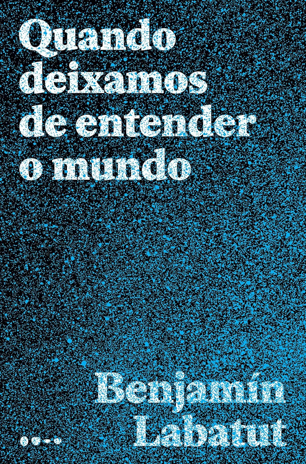 Quando Deixamos de Entender o Mundo Capa de livro com padrão azul e texto branco com título e nome do autor